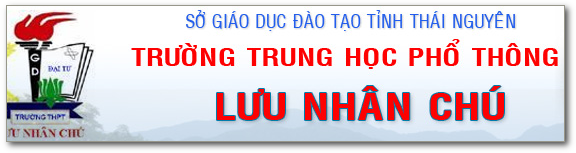 Trường THPT Lưu Nhân Chú - Thái Nguyên